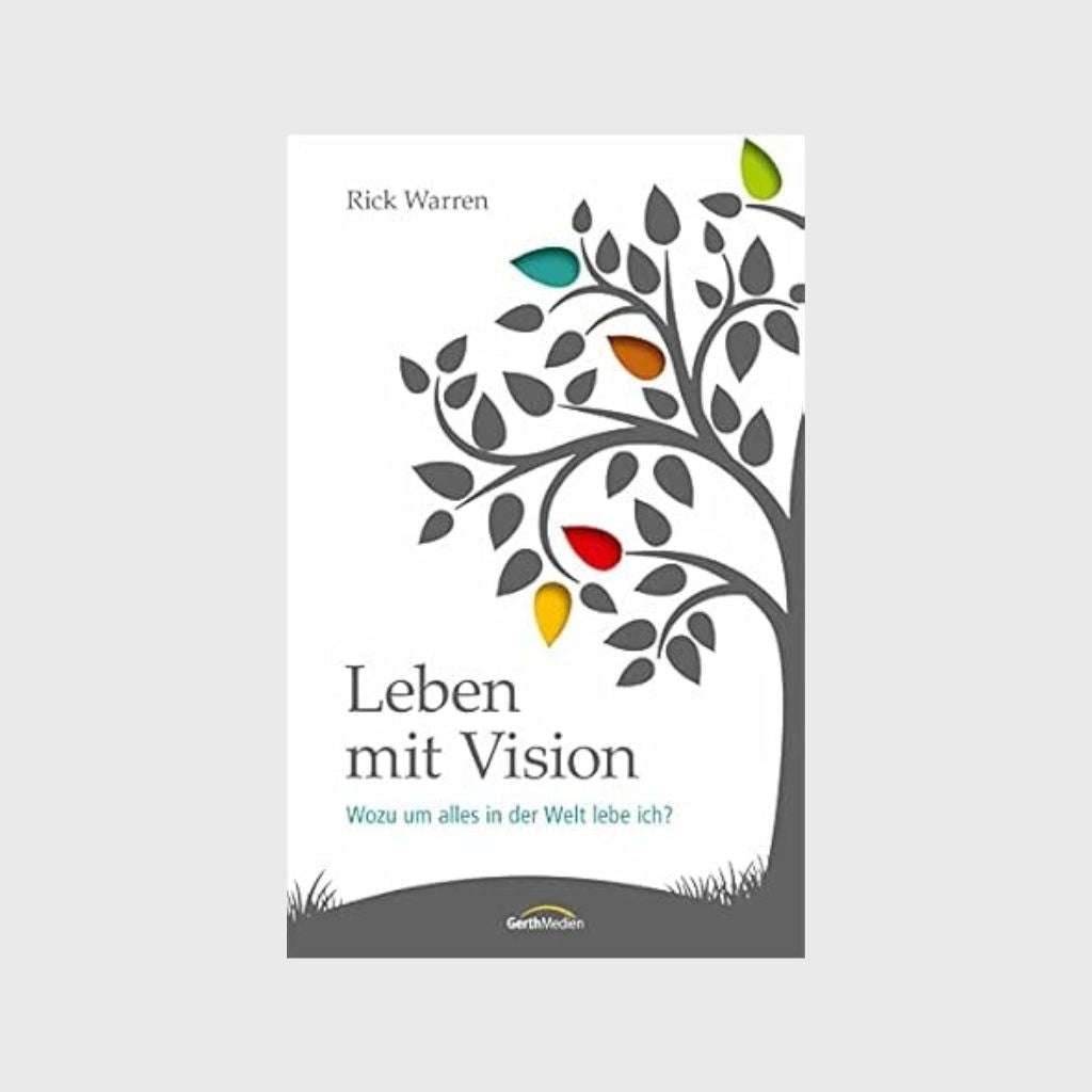 Leben mit Vision: Wozu um alles in der Welt lebe ich?