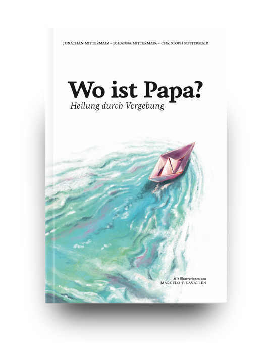 Wo ist Papa? Heilung durch Vergebung